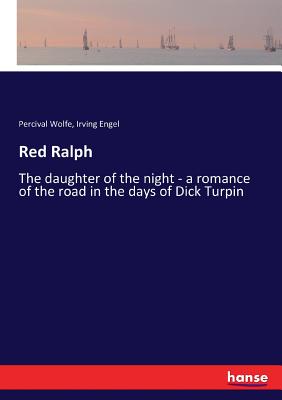 غلاف كتاب Red Ralph:The daughter of the night - a romance of the road in the days of Dick Turpin