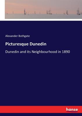 غلاف كتاب Picturesque Dunedin:Dunedin and its Neighbourhood in 1890