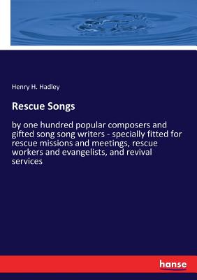 غلاف كتاب Rescue Songs:by one hundred popular composers and gifted song song writers - specially fitted for rescue missions and meetings, rescue workers and eva