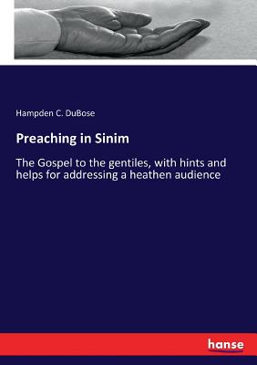 Preaching in Sinim:The Gospel to the gentiles, with hints and helps for addressing a heathen audience