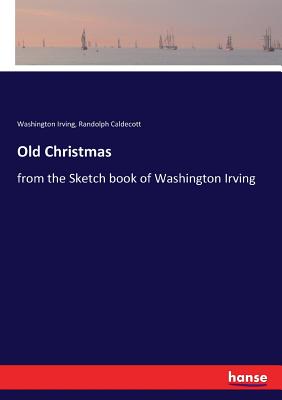Old Christmas:from the Sketch book of Washington Irving