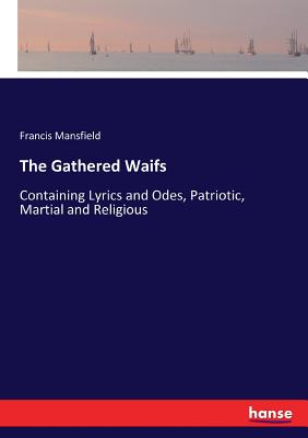 غلاف كتاب The Gathered Waifs:Containing Lyrics and Odes, Patriotic, Martial and Religious