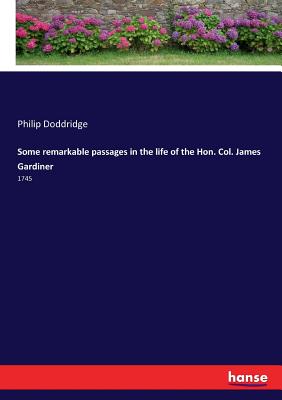غلاف كتاب Some remarkable passages in the life of the Hon. Col. James Gardiner:1745