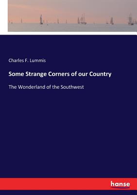 غلاف كتاب Some Strange Corners of our Country:The Wonderland of the Southwest
