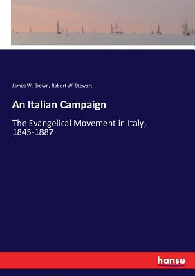 An Italian Campaign:The Evangelical Movement in Italy, 1845-1887