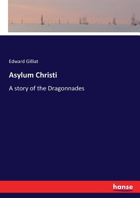 Asylum Christi:A story of the Dragonnades