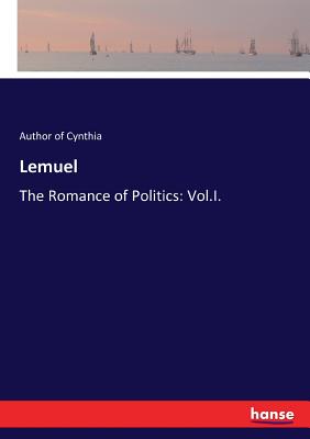 غلاف كتاب Lemuel:The Romance of Politics: Vol.I.