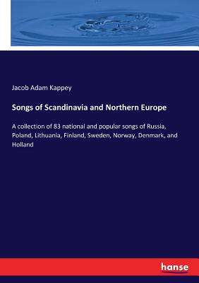 غلاف كتاب Songs of Scandinavia and Northern Europe:A collection of 83 national and popular songs of Russia, Poland, Lithuania, Finland, Sweden, Norway, Denmark,