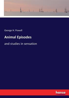 غلاف كتاب Animal Episodes:and studies in sensation