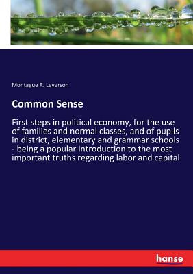 غلاف كتاب Common Sense:First steps in political economy, for the use of families and normal classes, and of pupils in district, elementary and grammar schools -