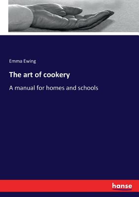The art of cookery:A manual for homes and schools