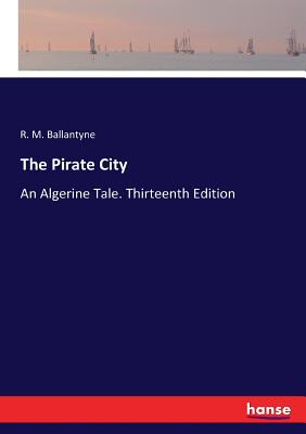 غلاف كتاب The Pirate City:An Algerine Tale. Thirteenth Edition