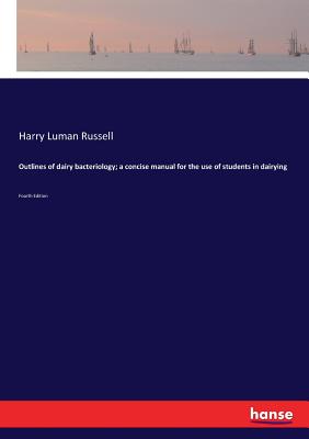 Outlines of dairy bacteriology; a concise manual for the use of students in dairying:Fourth Edition