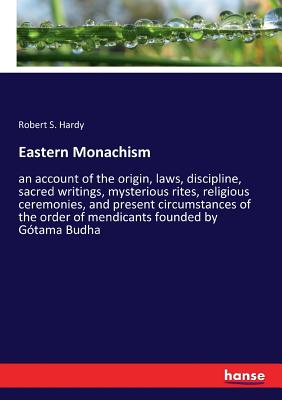 غلاف كتاب Eastern Monachism:an account of the origin, laws, discipline, sacred writings, mysterious rites, religious ceremonies, and present circumstances of th