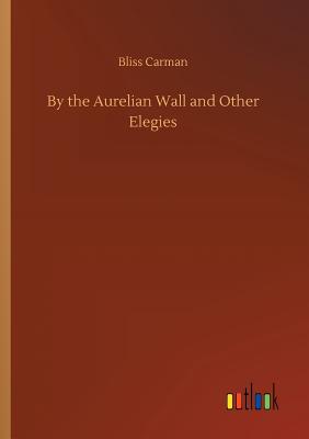 By the Aurelian Wall and Other Elegies