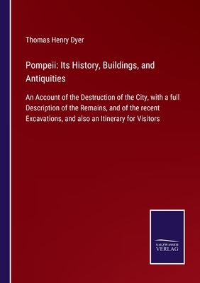 Pompeii: Its History, Buildings, and Antiquities:An Account of the Destruction of the City, with a full Description of the Remains, and of the recent