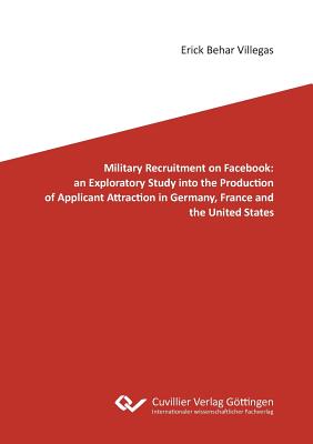 Military Recruitment on Facebook: an Exploratory Study into the Production of Applicant Attraction in Germany, France and the United States