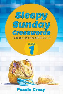 Sleepy Sunday Crosswords Volume 1: Sunday Crossword Puzzles