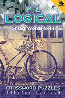 Mr. Logical Smart Words Vol 1: Crossword Puzzles Tuesday Edition