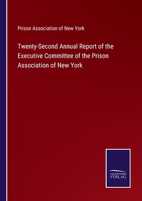 Twenty-Second Annual Report of the Executive Committee of the Prison Association of New York