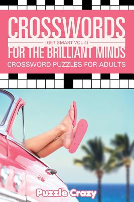Crosswords For The Brilliant Minds (Get Smart Vol 4): Crossword Puzzles For Adults