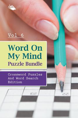 Word On My Mind Puzzle Bundle Vol 6: Crossword Puzzles And Word Search Edition