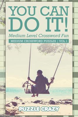 غلاف كتاب You Can Do It! Medium Level Crossword Fun Vol 3: Medium Crossword Puzzles