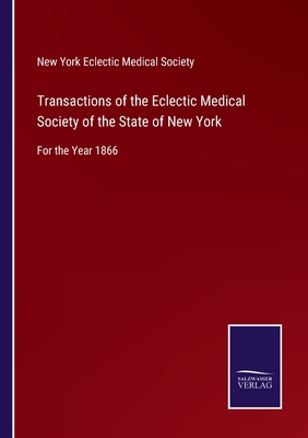 Transactions of the Eclectic Medical Society of the State of New York:For the Year 1866