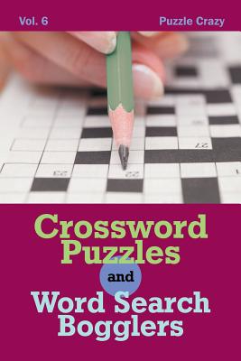 Crossword Puzzles And Word Search Bogglers Vol. 6