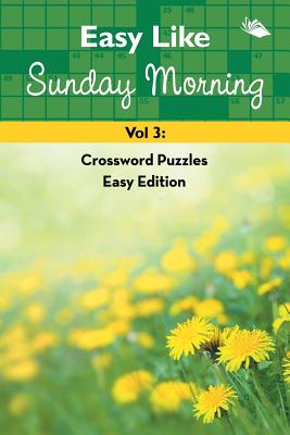 Easy Like Sunday Morning Vol 3: Crossword Puzzles Easy Edition