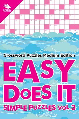 Easy Does It Simple Puzzles Vol 3: Crossword Puzzles Medium Edition