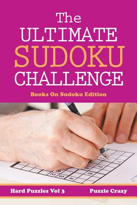 The Ultimate Soduku Challenge (Hard Puzzles) Vol 3: Books On Sudoku Edition