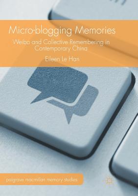 غلاف كتاب Micro-blogging Memories : Weibo and Collective Remembering in Contemporary China