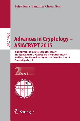 Advances in Cryptology - ASIACRYPT 2015 : 21st International Conference on the Theory and Application of Cryptology and Information Security, Auckland