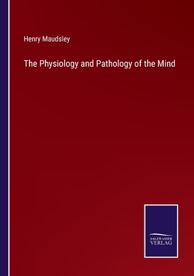 The Physiology and Pathology of the Mind