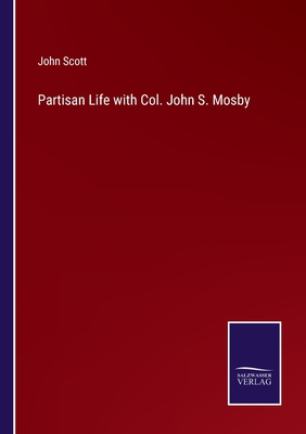 Partisan Life with Col. John S. Mosby