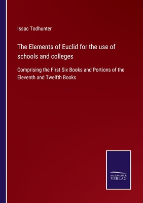 The Elements of Euclid for the use of schools and colleges:Comprising the First Six Books and Portions of the Eleventh and Twelfth Books