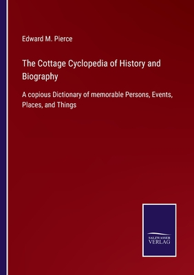 The Cottage Cyclopedia of History and Biography:A copious Dictionary of memorable Persons, Events, Places, and Things