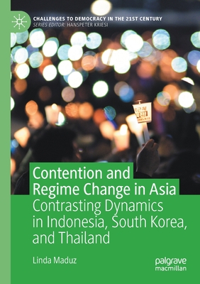 Contention and Regime Change in Asia : Contrasting Dynamics in Indonesia, South Korea, and Thailand