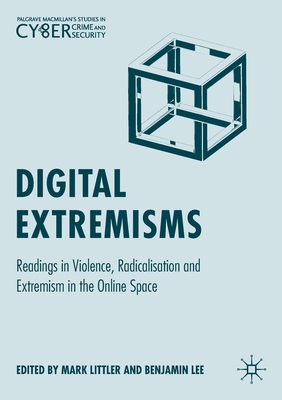 Digital Extremisms : Readings in Violence, Radicalisation and Extremism in the Online Space