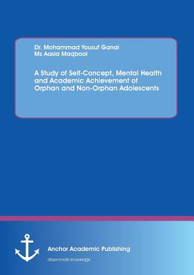 غلاف كتاب A Study of Self-Concept, Mental Health and Academic Achievement of Orphan and Non-Orphan Adolescents