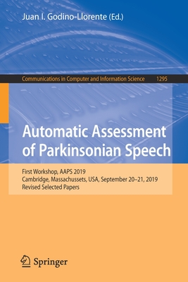 Automatic Assessment of Parkinsonian Speech : First Workshop, AAPS 2019, Cambridge, Massachussets, USA, September 20-21, 2019, Revised Selected Papers