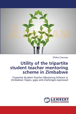غلاف كتاب Utility of the tripartite student teacher mentoring scheme in Zimbabwe