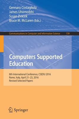 Computers Supported Education : 8th International Conference, CSEDU 2016, Rome, Italy, April 21-23, 2016, Revised Selected Papers