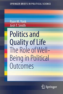 Politics and Quality of Life : The Role of Well-Being in Political Outcomes