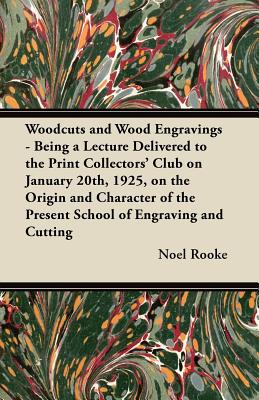 Woodcuts and Wood Engravings - Being a Lecture Delivered to the Print Collectors