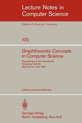 Graphtheoretic Concepts in Computer Science : Proceedings of the International Workshop WG 80 Bad Honnef, June 15-18, 1980