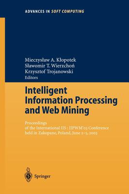 Intelligent Information Processing and Web Mining : Proceedings of the International IIS: IIPWM´03 Conference held in Zakopane, Poland, June 2-5, 2003