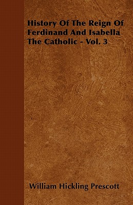 History Of The Reign Of Ferdinand And Isabella The Catholic - Vol. 3