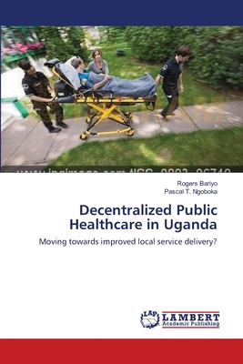غلاف كتاب Decentralized Public Healthcare in Uganda